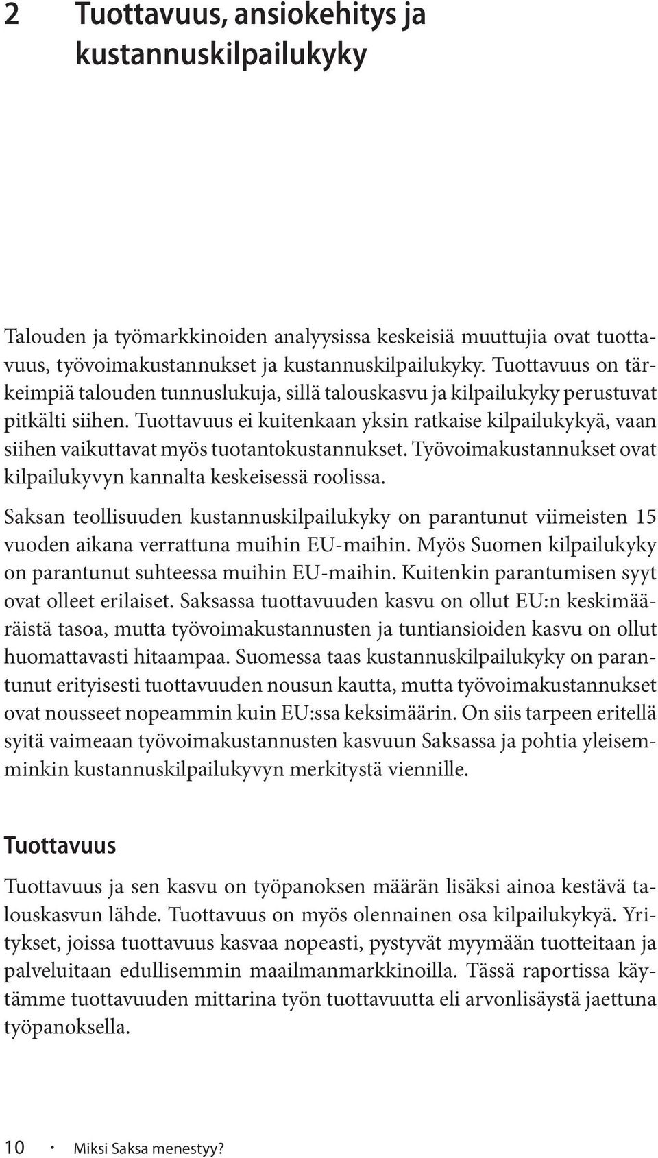 Tuottavuus ei kuitenkaan yksin ratkaise kilpailukykyä, vaan siihen vaikuttavat myös tuotantokustannukset. Työvoimakustannukset ovat kilpailukyvyn kannalta keskeisessä roolissa.
