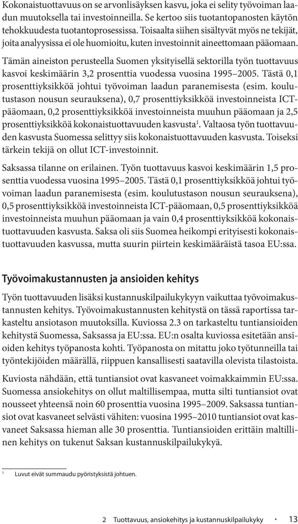 Tämän aineiston perusteella Suomen yksityisellä sektorilla työn tuottavuus kasvoi keskimäärin 3,2 prosenttia vuodessa vuosina 1995 2005.