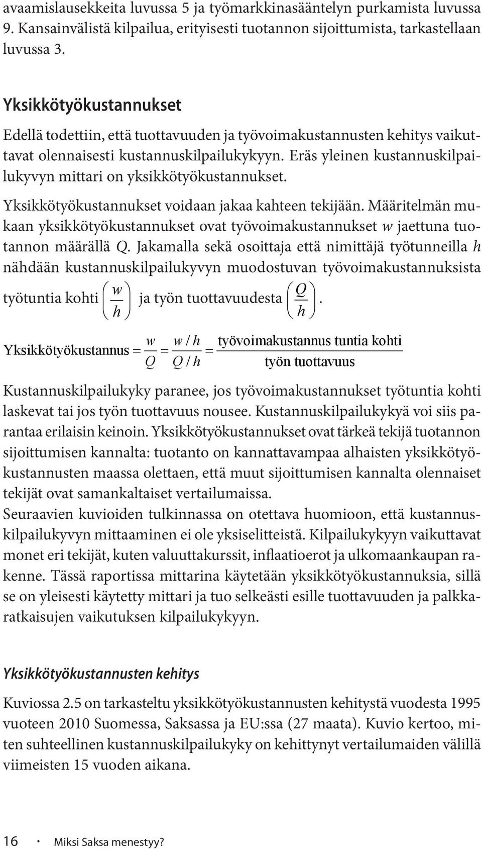 Eräs yleinen kustannuskilpailukyvyn mittari on yksikkötyökustannukset. Yksikkötyökustannukset voidaan jakaa kahteen tekijään.