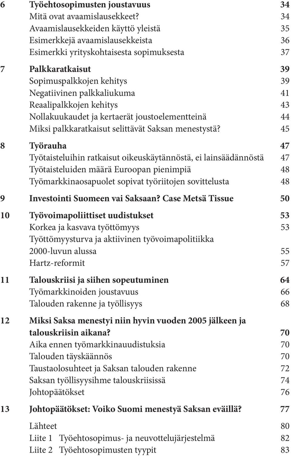 Reaalipalkkojen kehitys 43 Nollakuukaudet ja kertaerät joustoelementteinä 44 Miksi palkkaratkaisut selittävät Saksan menestystä?