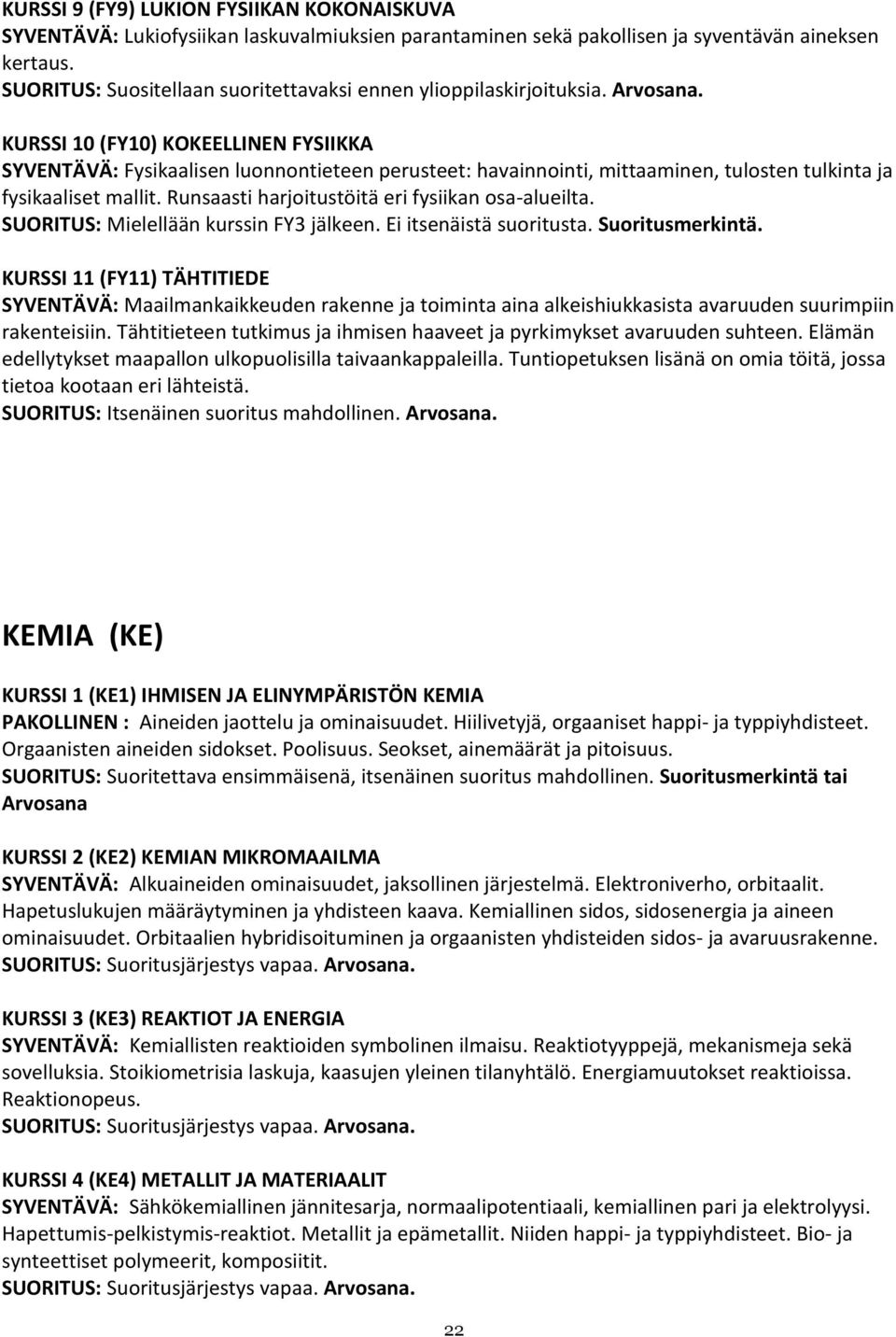 KURSSI 10 (FY10) KOKEELLINEN FYSIIKKA SYVENTÄVÄ: Fysikaalisen luonnontieteen perusteet: havainnointi, mittaaminen, tulosten tulkinta ja fysikaaliset mallit.