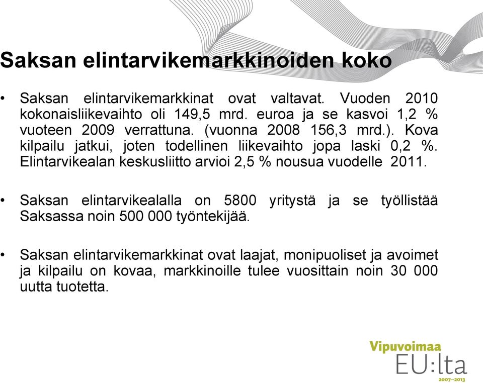 Elintarvikealan keskusliitto arvioi 2,5 % nousua vuodelle 2011.