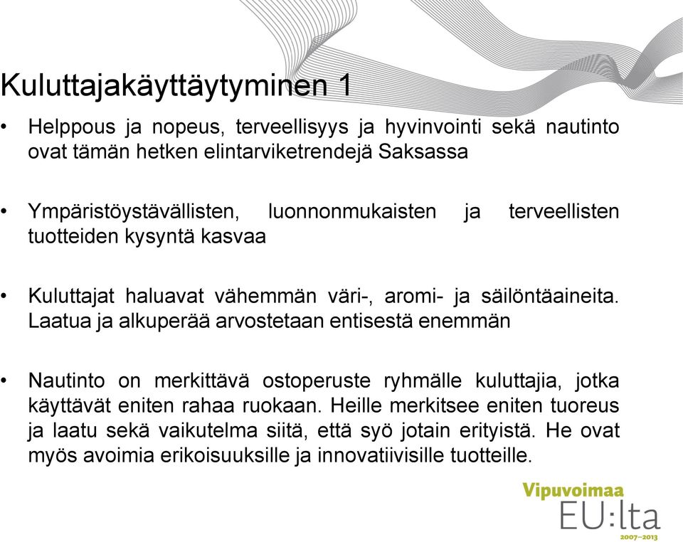 Laatua ja alkuperää arvostetaan entisestä enemmän Nautinto on merkittävä ostoperuste ryhmälle kuluttajia, jotka käyttävät eniten rahaa ruokaan.