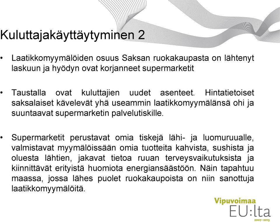 Supermarketit perustavat omia tiskejä lähi- ja luomuruualle, valmistavat myymälöissään omia tuotteita kahvista, sushista ja oluesta lähtien, jakavat tietoa