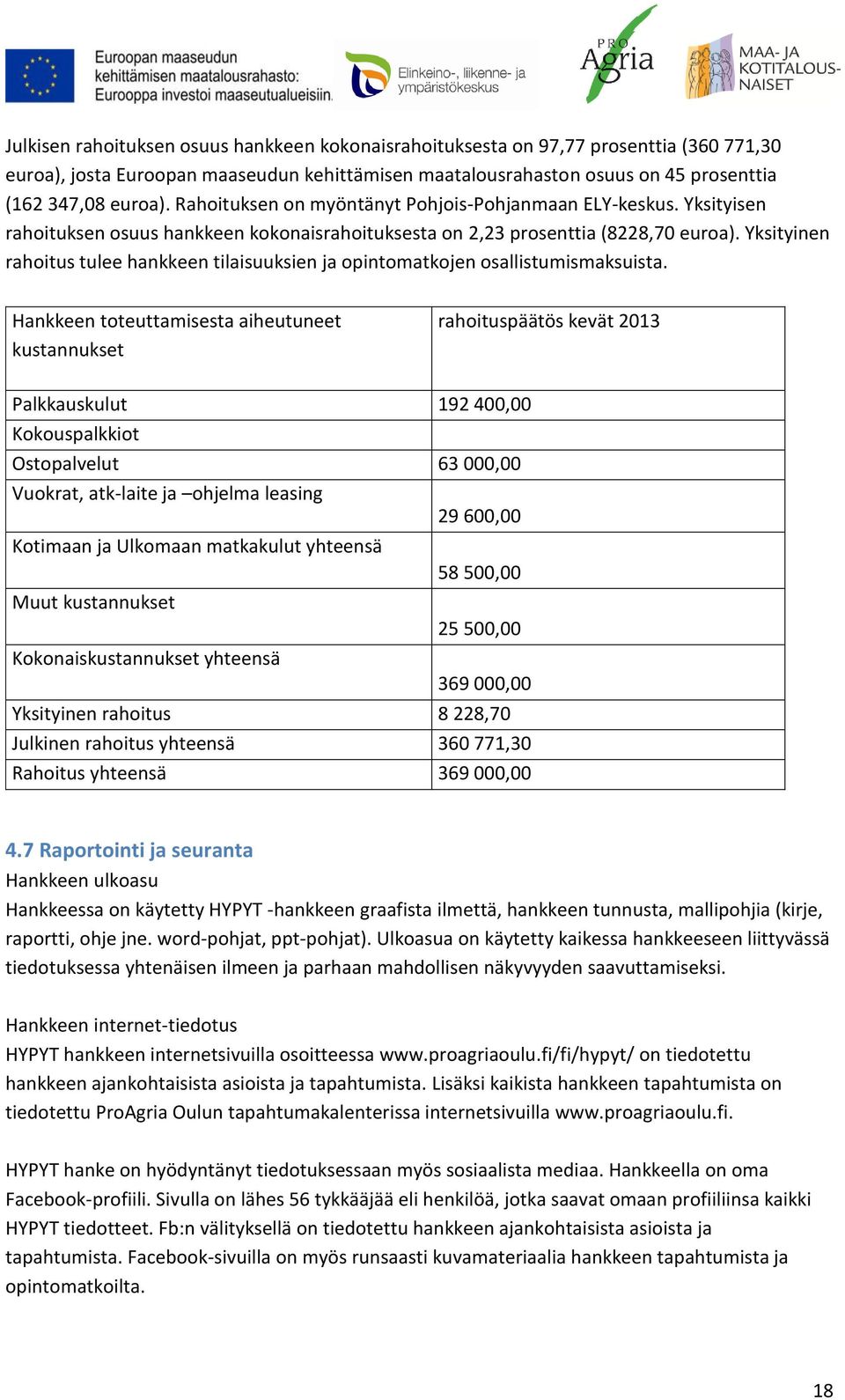 Yksityinen rahoitus tulee hankkeen tilaisuuksien ja opintomatkojen osallistumismaksuista.