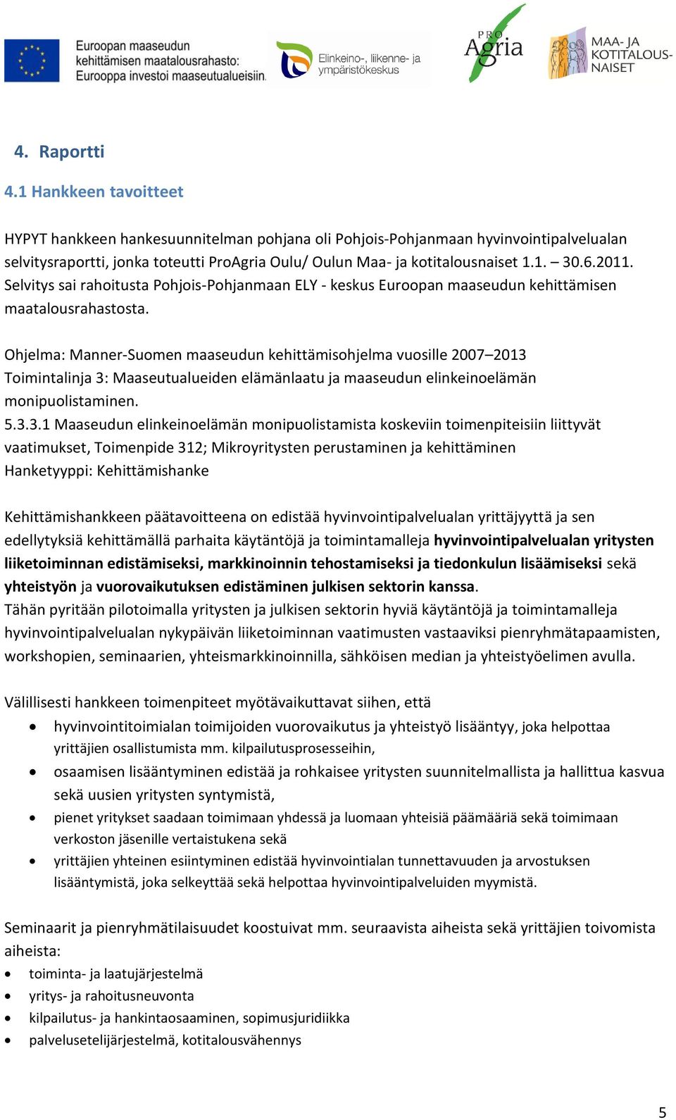 2011. Selvitys sai rahoitusta Pohjois-Pohjanmaan ELY - keskus Euroopan maaseudun kehittämisen maatalousrahastosta.