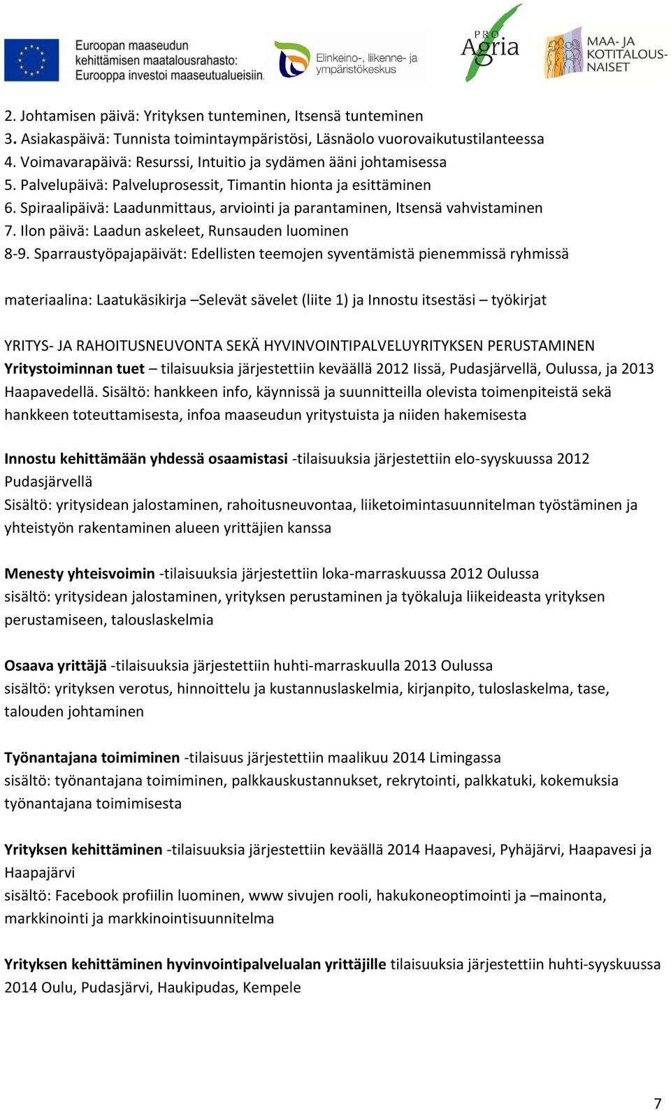 Spiraalipäivä: Laadunmittaus, arviointi ja parantaminen, Itsensä vahvistaminen 7. Ilon päivä: Laadun askeleet, Runsauden luominen 8-9.