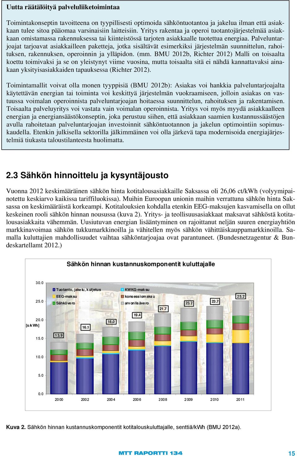 Palveluntarjoajat tarjoavat asiakkailleen paketteja, jotka sisältävät esimerkiksi järjestelmän suunnittelun, rahoituksen, rakennuksen, operoinnin ja ylläpidon. (mm.