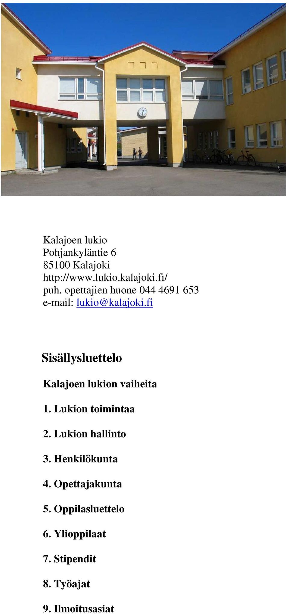 fi Sisällysluettelo Kalajoen lukion vaiheita 1. Lukion toimintaa 2.