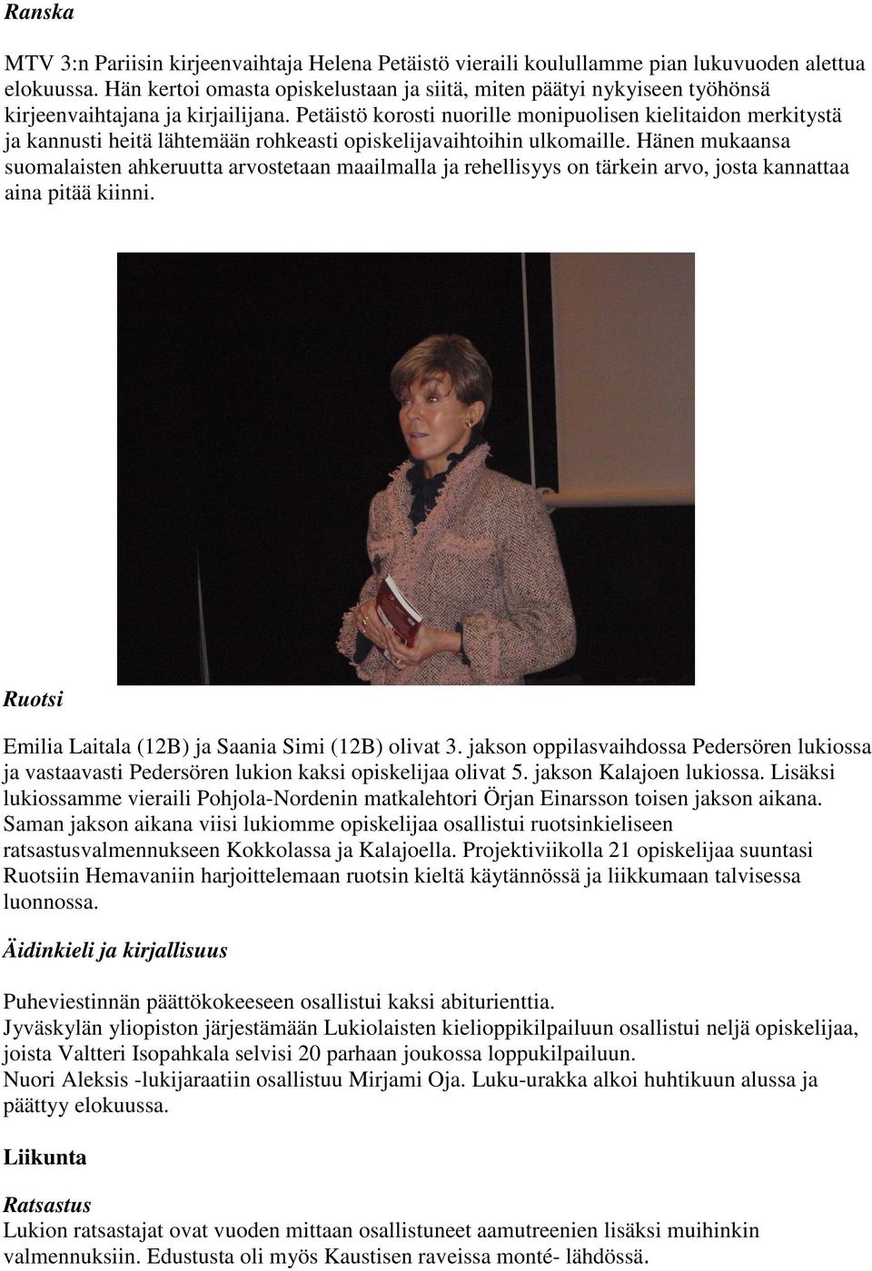 Petäistö korosti nuorille monipuolisen kielitaidon merkitystä ja kannusti heitä lähtemään rohkeasti opiskelijavaihtoihin ulkomaille.