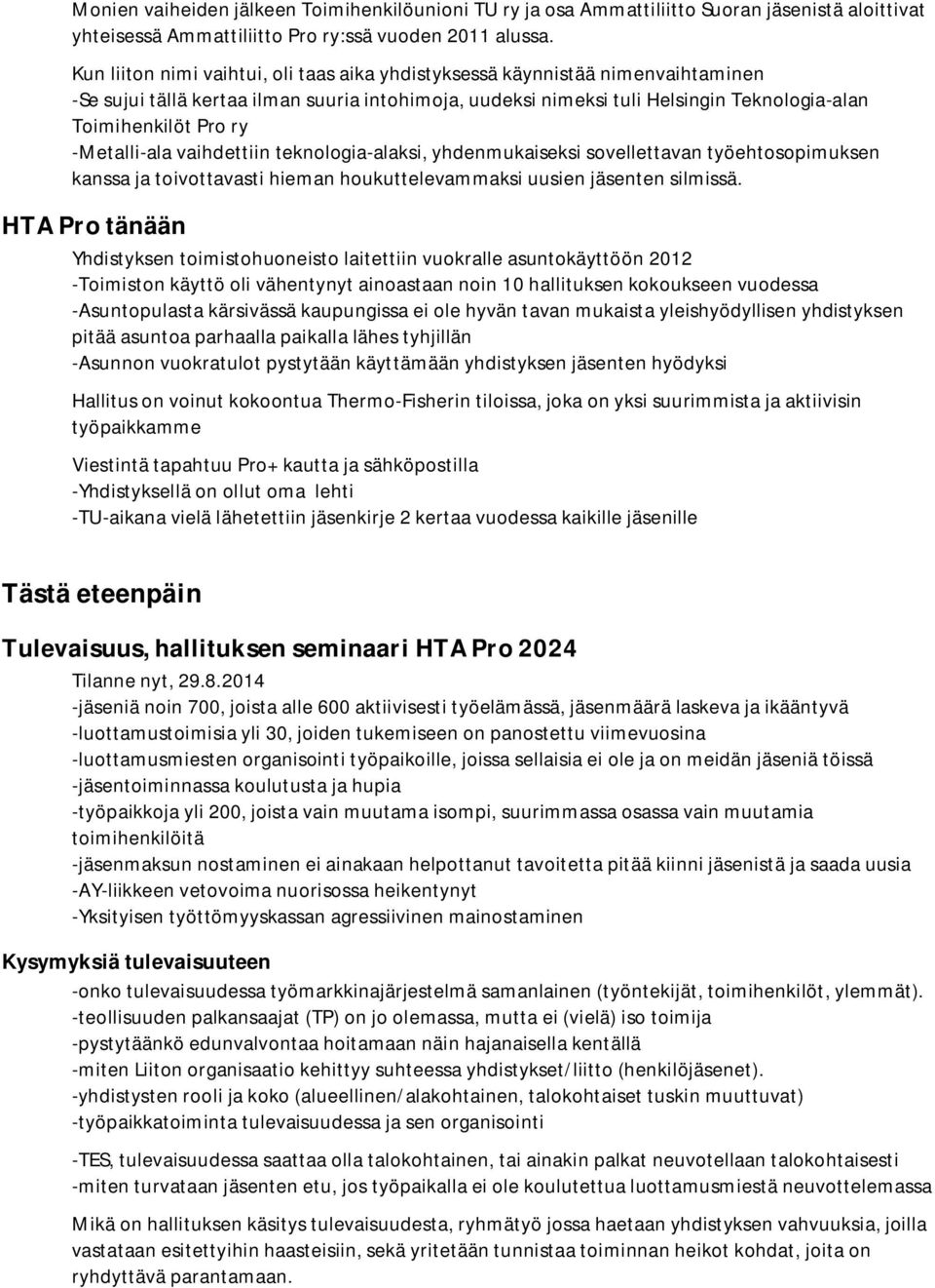 -Metalli-ala vaihdettiin teknologia-alaksi, yhdenmukaiseksi sovellettavan työehtosopimuksen kanssa ja toivottavasti hieman houkuttelevammaksi uusien jäsenten silmissä.