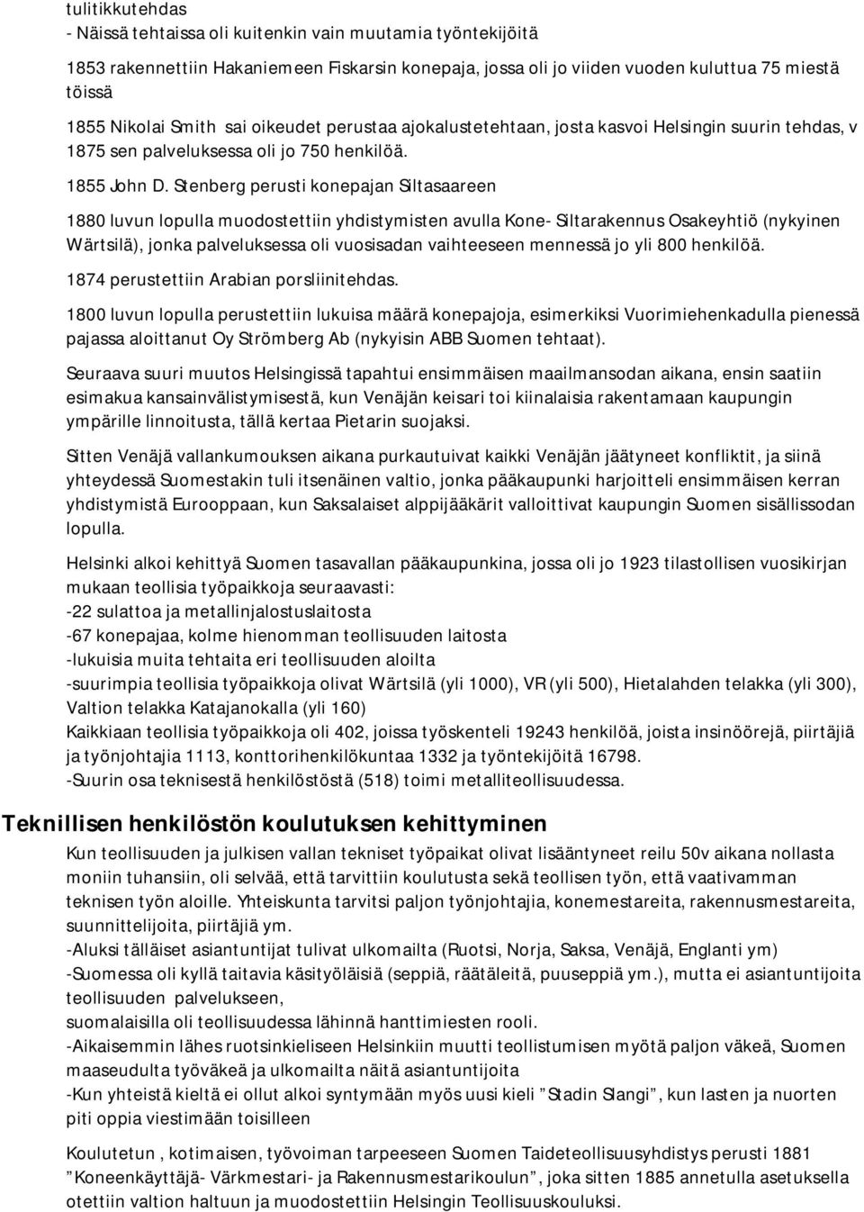 Stenberg perusti konepajan Siltasaareen 1880 luvun lopulla muodostettiin yhdistymisten avulla Kone- Siltarakennus Osakeyhtiö (nykyinen Wärtsilä), jonka palveluksessa oli vuosisadan vaihteeseen