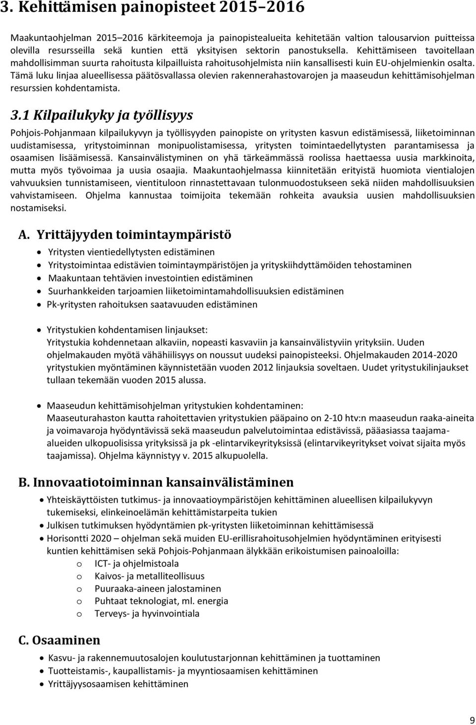 Tämä luku linjaa alueellisessa päätösvallassa olevien rakennerahastovarojen ja maaseudun kehittämisohjelman resurssien kohdentamista. 3.