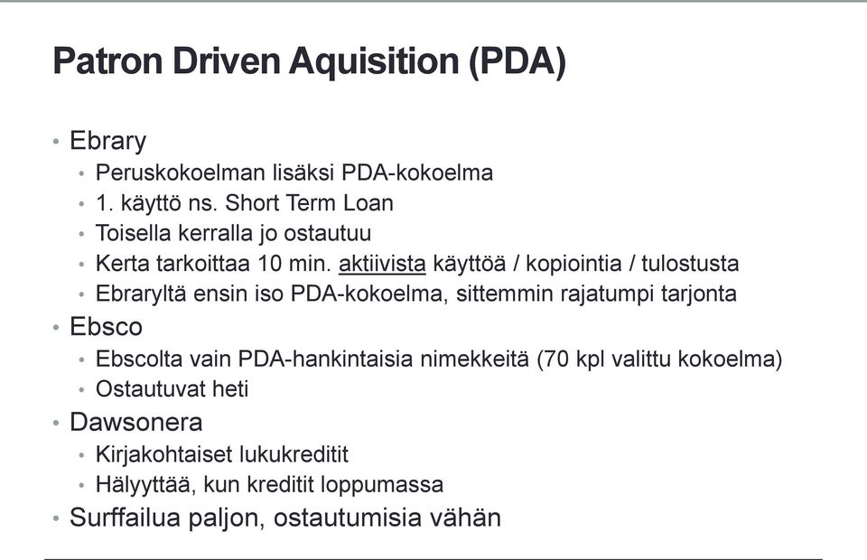 aktiivista käyttöä / kopiointia / tulostusta Ebraryltä ensin iso PDA-kokoelma, sittemmin rajatumpi tarjonta Ebsco