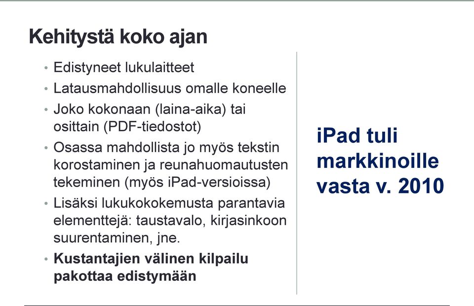 reunahuomautusten tekeminen (myös ipad-versioissa) Lisäksi lukukokokemusta parantavia elementtejä: