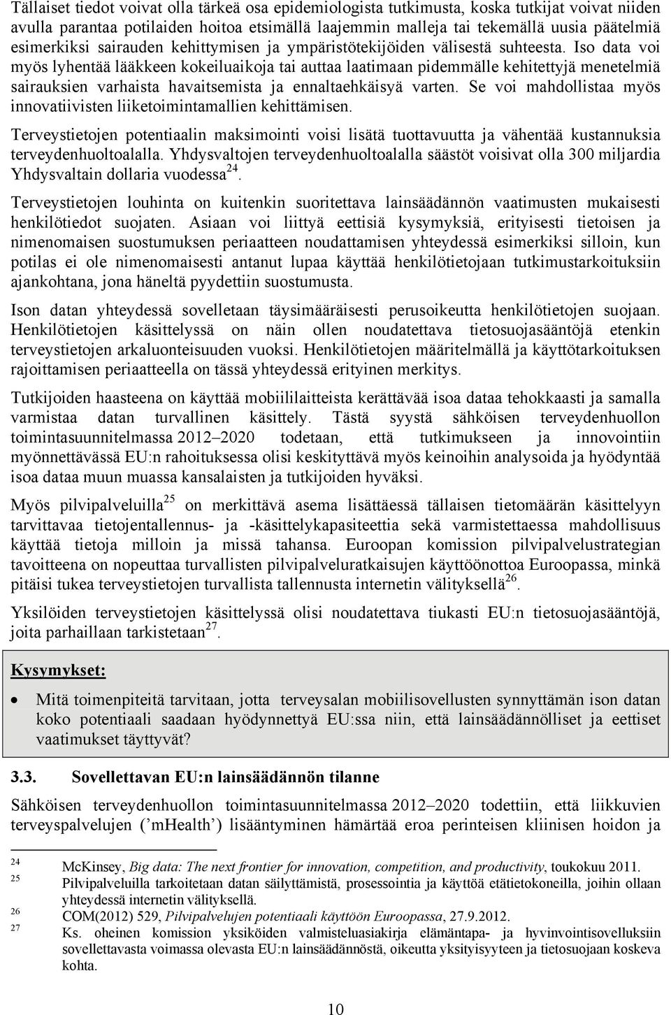 Iso data voi myös lyhentää lääkkeen kokeiluaikoja tai auttaa laatimaan pidemmälle kehitettyjä menetelmiä sairauksien varhaista havaitsemista ja ennaltaehkäisyä varten.