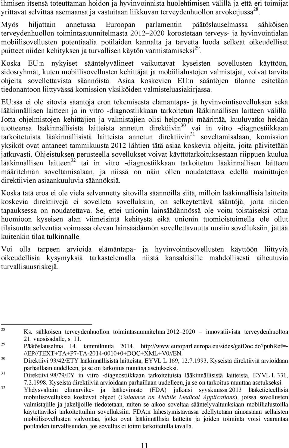potilaiden kannalta ja tarvetta luoda selkeät oikeudelliset puitteet niiden kehityksen ja turvallisen käytön varmistamiseksi 29.