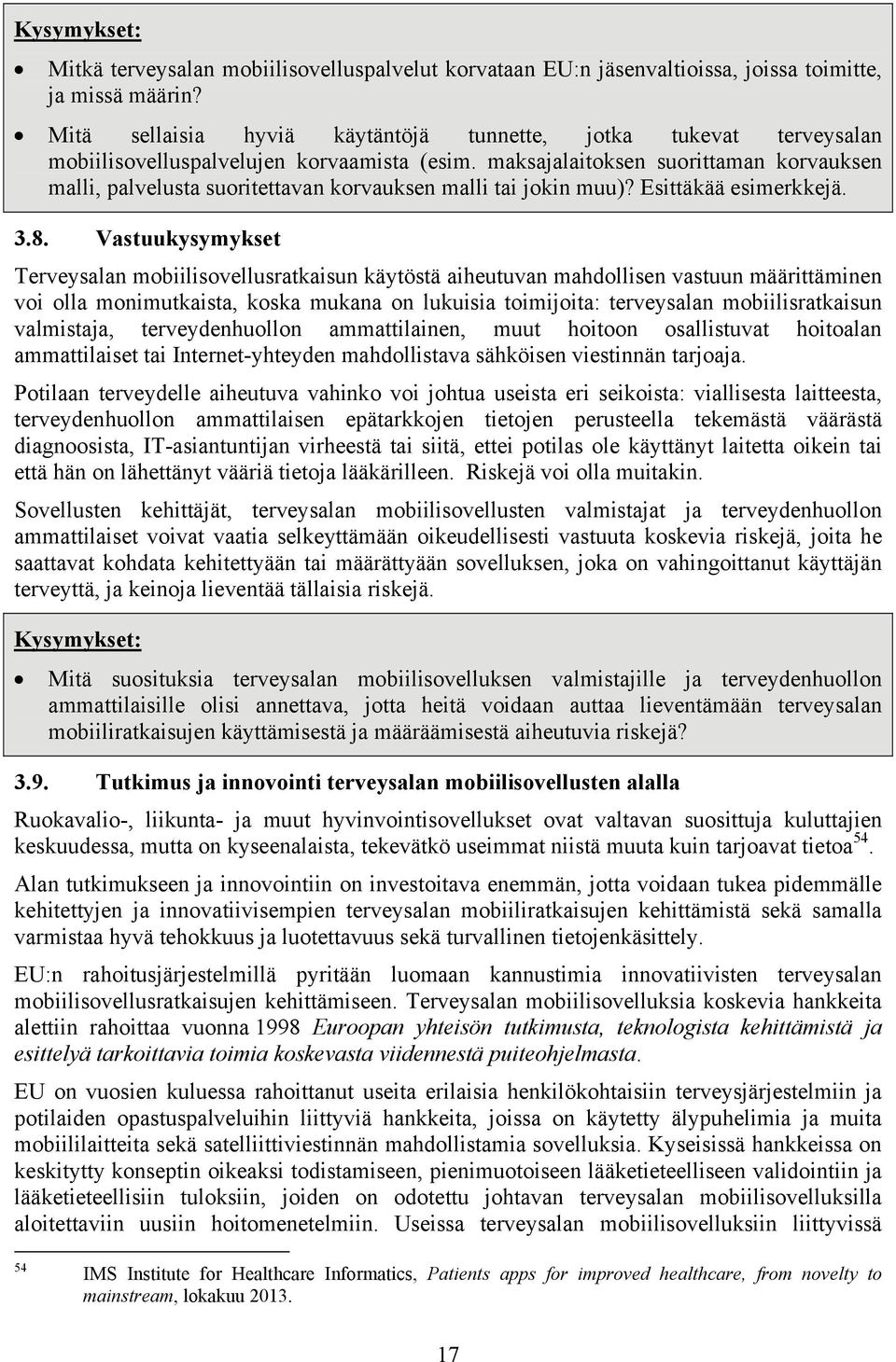 maksajalaitoksen suorittaman korvauksen malli, palvelusta suoritettavan korvauksen malli tai jokin muu)? Esittäkää esimerkkejä. 3.8.
