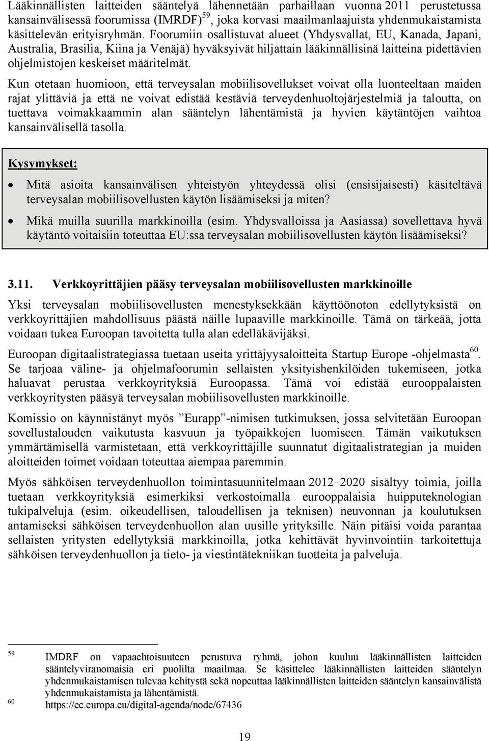 Foorumiin osallistuvat alueet (Yhdysvallat, EU, Kanada, Japani, Australia, Brasilia, Kiina ja Venäjä) hyväksyivät hiljattain lääkinnällisinä laitteina pidettävien ohjelmistojen keskeiset määritelmät.