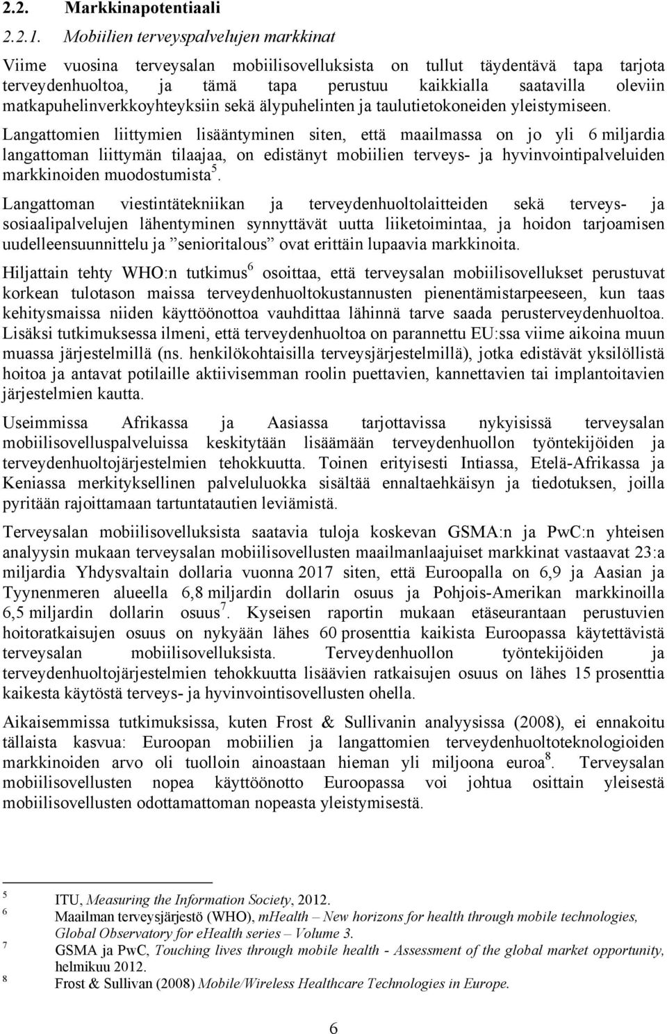 matkapuhelinverkkoyhteyksiin sekä älypuhelinten ja taulutietokoneiden yleistymiseen.
