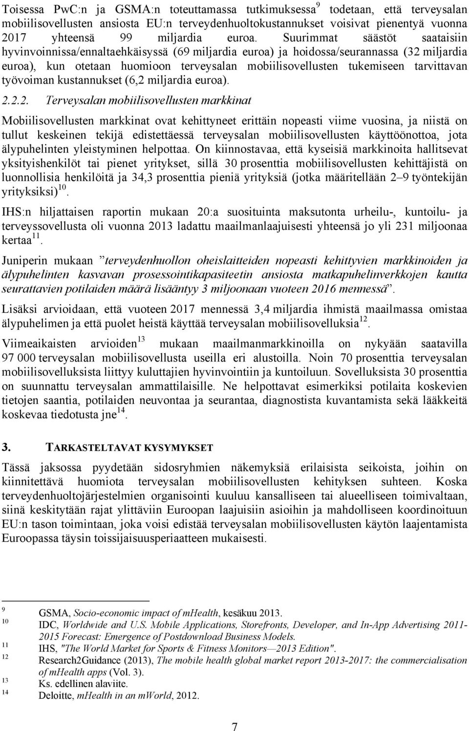 Suurimmat säästöt saataisiin hyvinvoinnissa/ennaltaehkäisyssä (69 miljardia euroa) ja hoidossa/seurannassa (32 miljardia euroa), kun otetaan huomioon terveysalan mobiilisovellusten tukemiseen