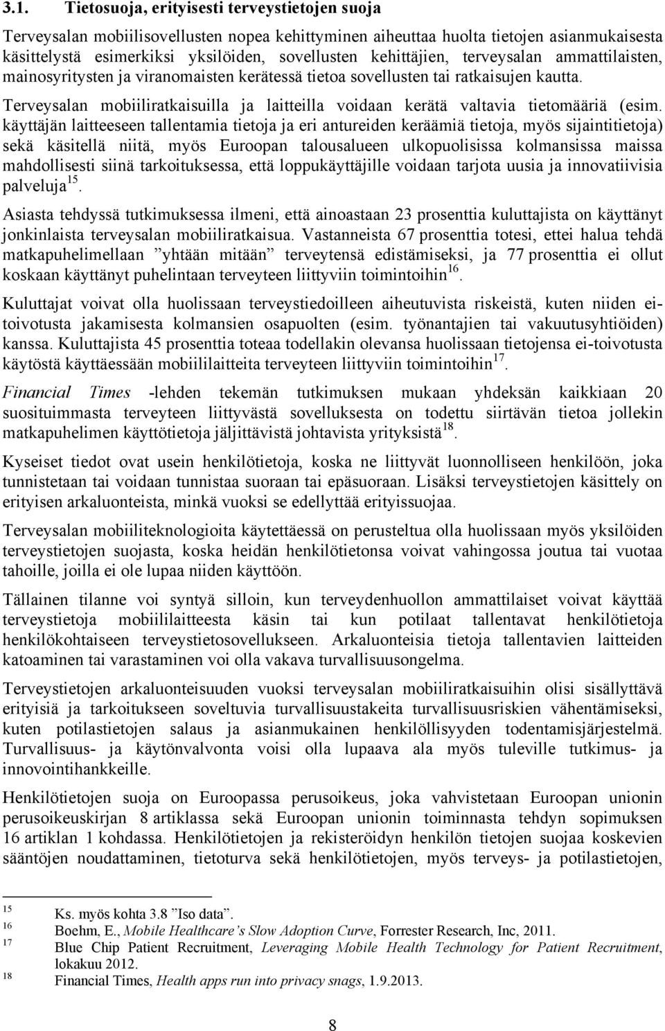 Terveysalan mobiiliratkaisuilla ja laitteilla voidaan kerätä valtavia tietomääriä (esim.