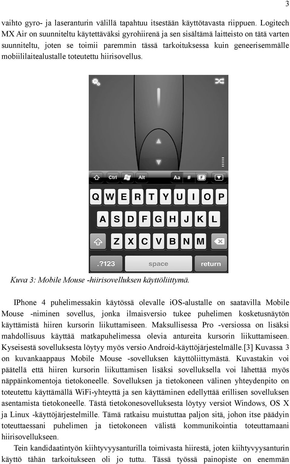 mobiililaitealustalle toteutettu hiirisovellus. 3 Kuva 3: Mobile Mouse -hiirisovelluksen käyttöliittymä.