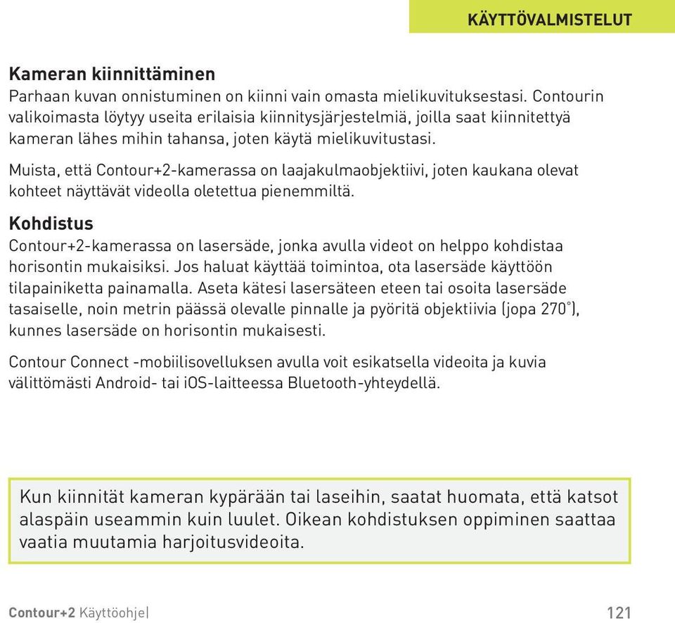 Muista, että Contour+2-kamerassa on laajakulmaobjektiivi, joten kaukana olevat kohteet näyttävät videolla oletettua pienemmiltä.