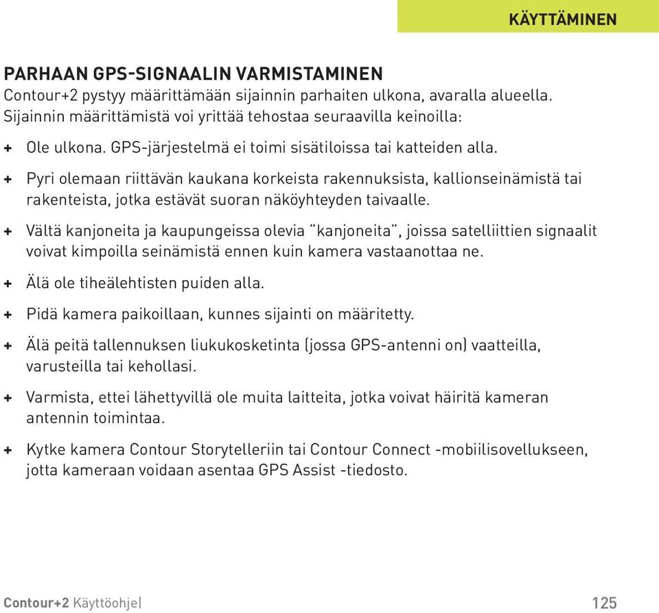 + Pyri olemaan riittävän kaukana korkeista rakennuksista, kallionseinämistä tai rakenteista, jotka estävät suoran näköyhteyden taivaalle.