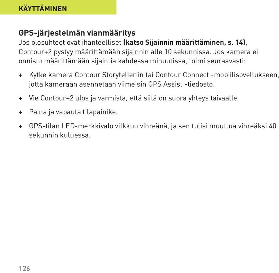 Jos kamera ei onnistu määrittämään sijaintia kahdessa minuutissa, toimi seuraavasti: + Kytke kamera Contour Storytelleriin tai Contour Connect