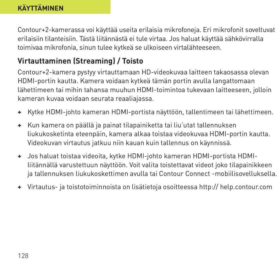 Virtauttaminen (Streaming) / Toisto Contour+2-kamera pystyy virtauttamaan HD-videokuvaa laitteen takaosassa olevan HDMI-portin kautta.