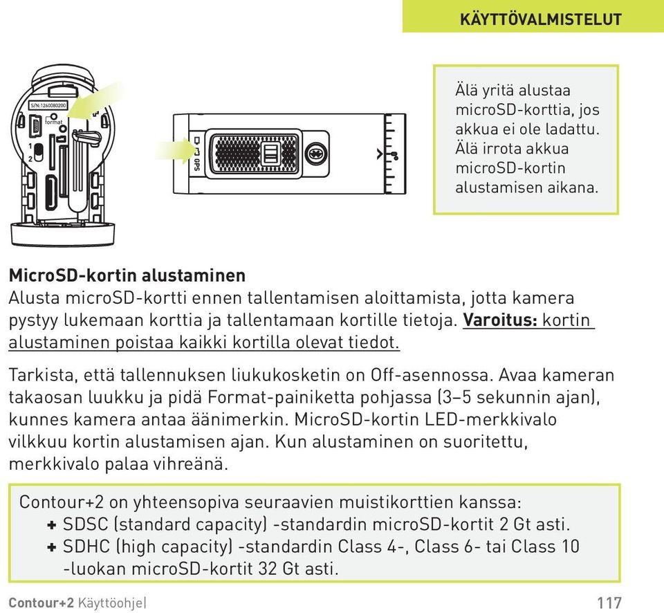 Varoitus: kortin alustaminen poistaa kaikki kortilla olevat tiedot. Tarkista, että tallennuksen liukukosketin on Off-asennossa.