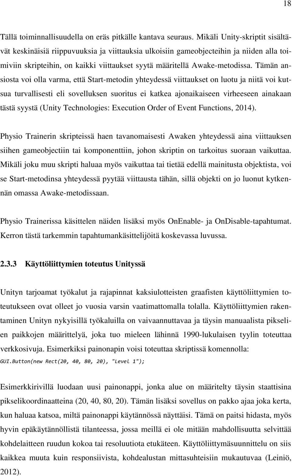 Tämän ansiosta voi olla varma, että Start-metodin yhteydessä viittaukset on luotu ja niitä voi kutsua turvallisesti eli sovelluksen suoritus ei katkea ajonaikaiseen virheeseen ainakaan tästä syystä