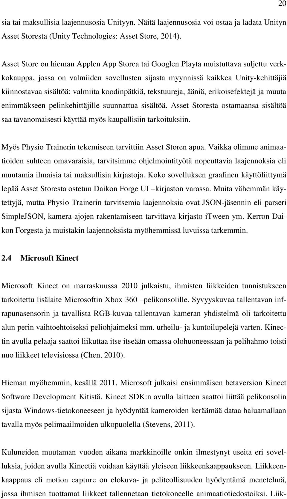 valmiita koodinpätkiä, tekstuureja, ääniä, erikoisefektejä ja muuta enimmäkseen pelinkehittäjille suunnattua sisältöä.