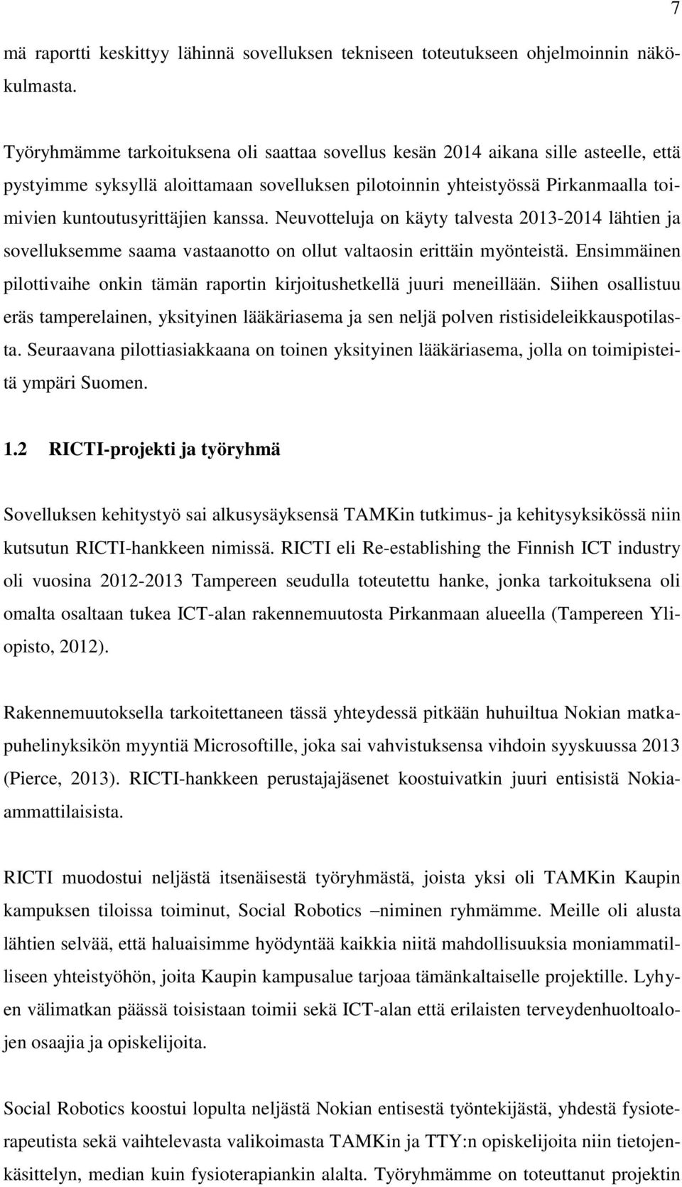 kanssa. Neuvotteluja on käyty talvesta 2013-2014 lähtien ja sovelluksemme saama vastaanotto on ollut valtaosin erittäin myönteistä.