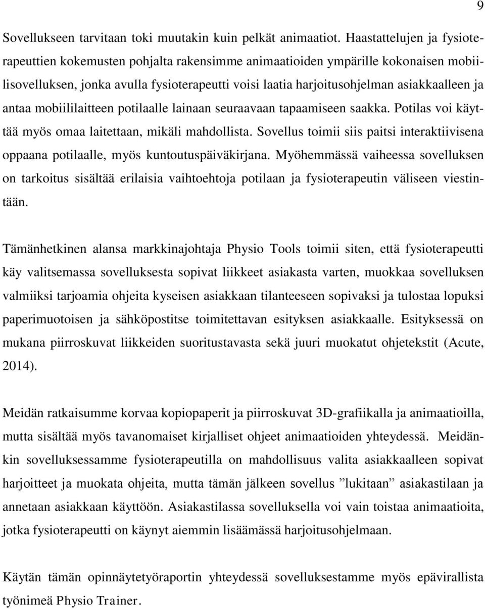 antaa mobiililaitteen potilaalle lainaan seuraavaan tapaamiseen saakka. Potilas voi käyttää myös omaa laitettaan, mikäli mahdollista.