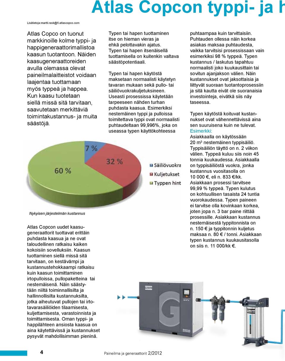 Kun kaasu tuotetaan siellä missä sitä tarvitaan, saavutetaan merkittäviä toimintakustannus- ja muita säästöjä.