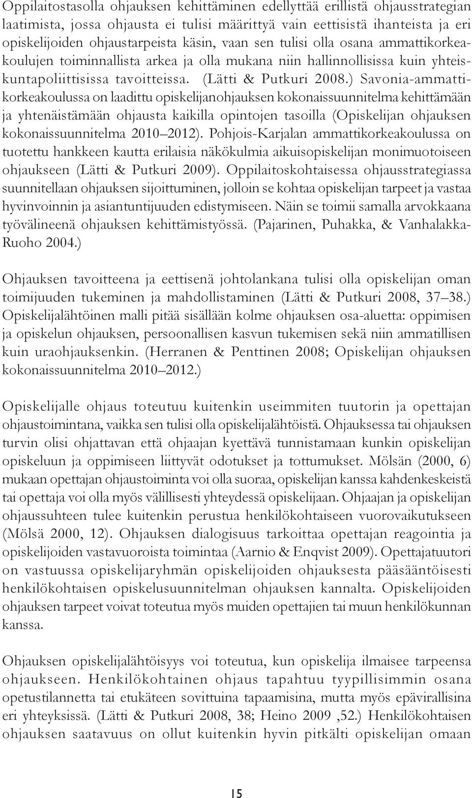 ) Savonia-ammattikorkeakoulussa on laadittu opiskelijanohjauksen kokonaissuunnitelma kehittämään ja yhtenäistämään ohjausta kaikilla opintojen tasoilla (Opiskelijan ohjauksen kokonaissuunnitelma 2010