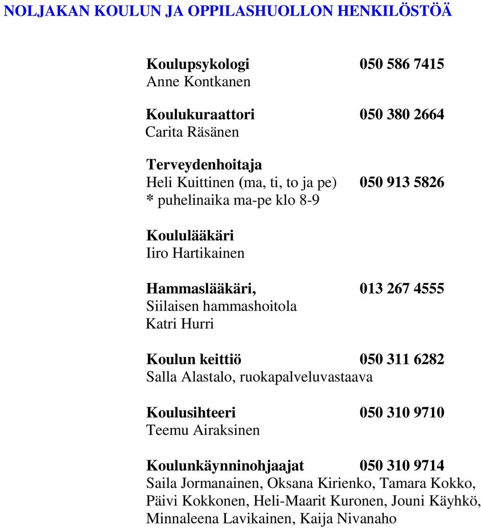 hammashoitola Katri Hurri Koulun keittiö 050 311 6282 Salla Alastalo, ruokapalveluvastaava Koulusihteeri 050 310 9710 Teemu Airaksinen