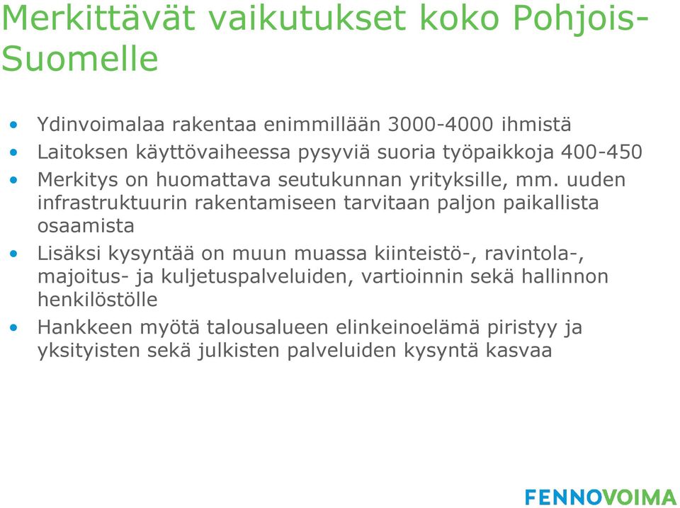 uuden infrastruktuurin rakentamiseen tarvitaan paljon paikallista osaamista Lisäksi kysyntää on muun muassa kiinteistö-,