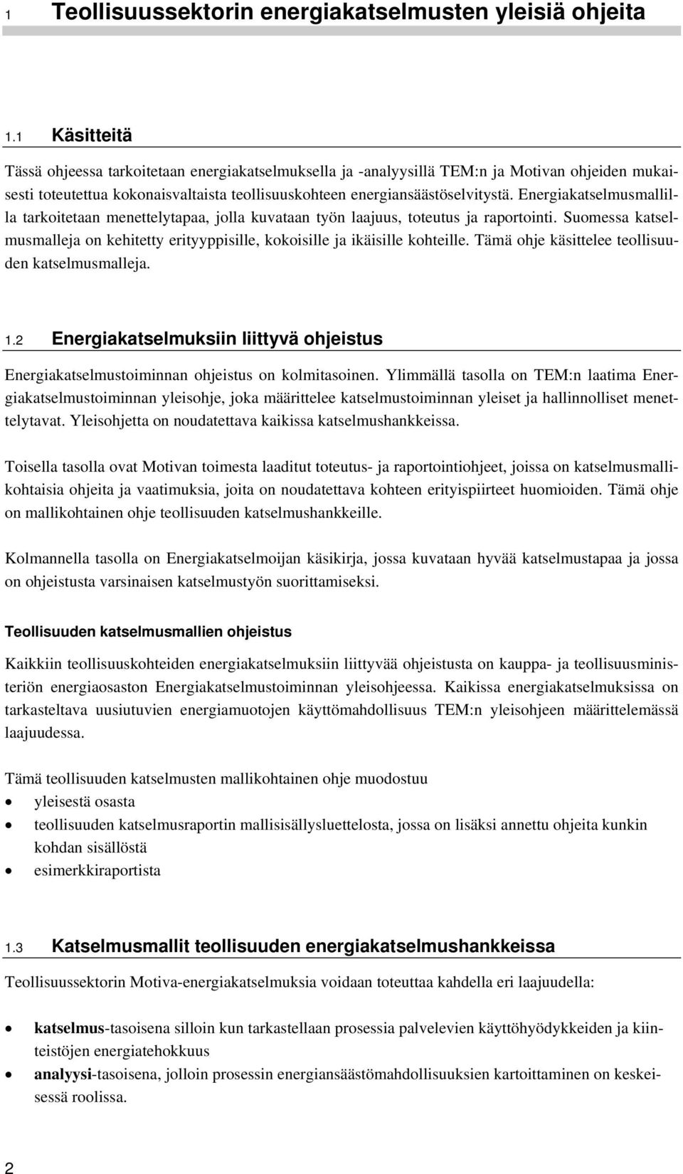 Energiakatselmusmallilla tarkoitetaan menettelytapaa, jolla kuvataan työn laajuus, toteutus ja raportointi. Suomessa katselmusmalleja on kehitetty erityyppisille, kokoisille ja ikäisille kohteille.