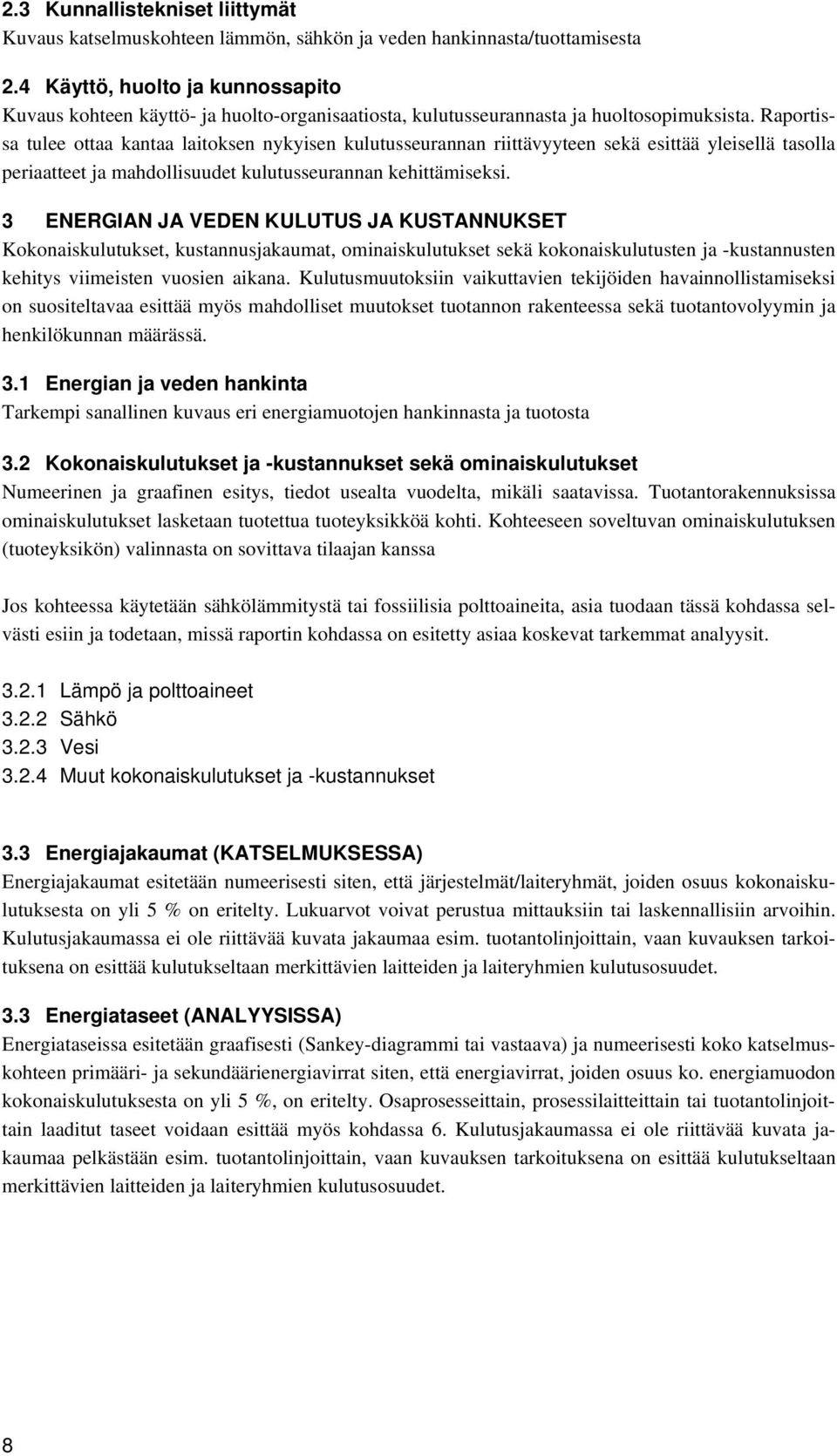 Raportissa tulee ottaa kantaa laitoksen nykyisen kulutusseurannan riittävyyteen sekä esittää yleisellä tasolla periaatteet ja mahdollisuudet kulutusseurannan kehittämiseksi.