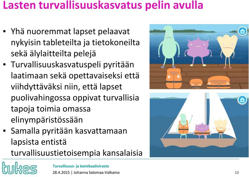 opettavaiseksi että viihdyttäväksi niin, että lapset puolivahingossa oppivat turvallisia tapoja