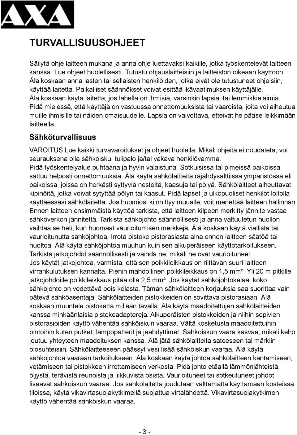 Paikalliset säännökset voivat esittää ikävaatimuksen käyttäjälle. Älä koskaan käytä laitetta, jos lähellä on ihmisiä, varsinkin lapsia, tai lemmikkieläimiä.