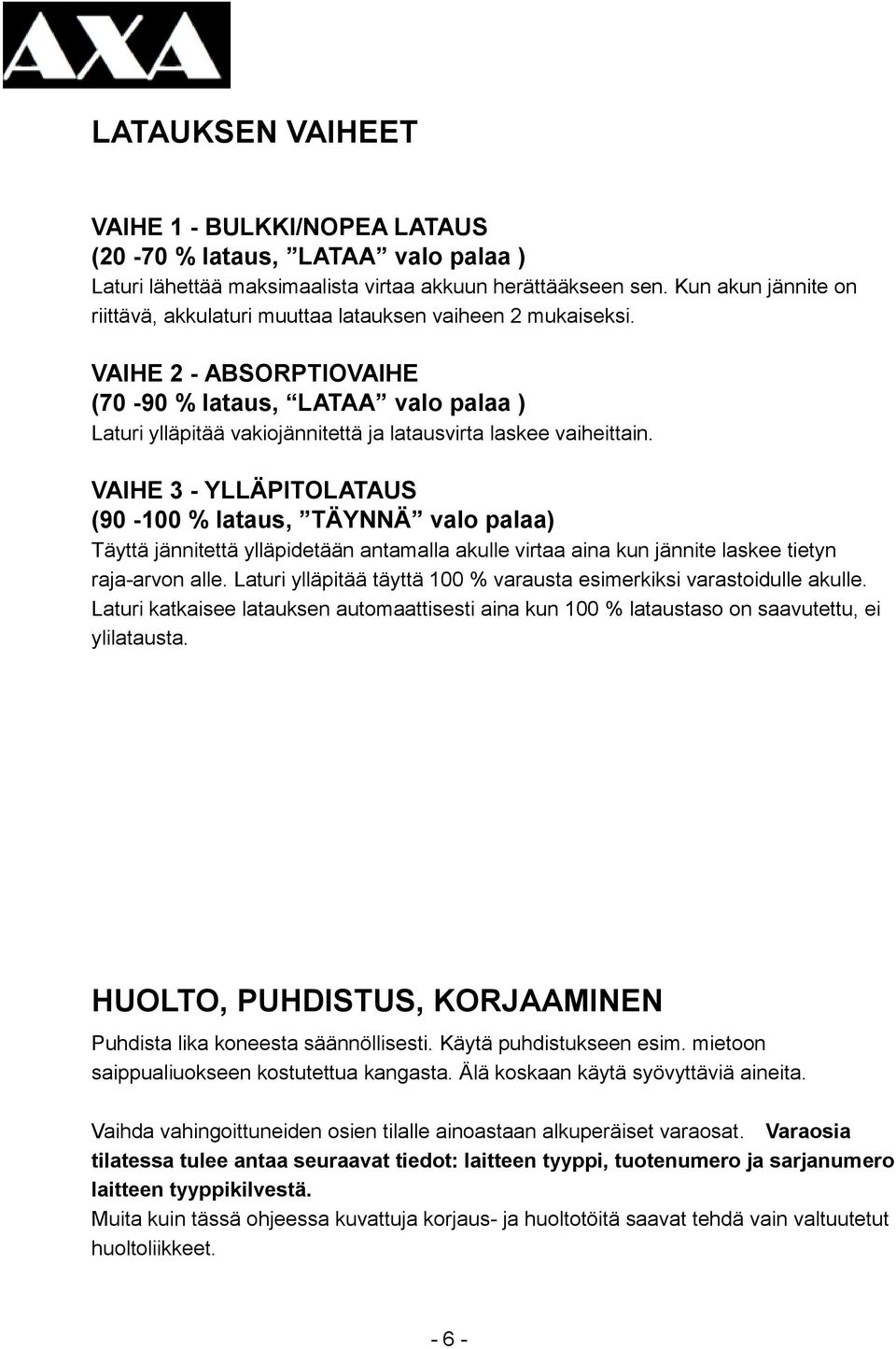 VAIHE 2 - ABSORPTIOVAIHE (70-90 % lataus, LATAA valo palaa ) Laturi ylläpitää vakiojännitettä ja latausvirta laskee vaiheittain.