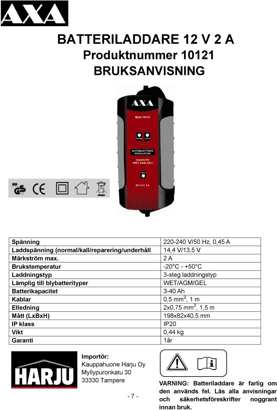 Harju Oy Myllypuronkatu 30 33330 Tampere - 7-220-240 V/50 Hz, 0,45 A 14,4 V/13,5 V 2 A -20 C - +50 C 3-steg laddningstyp WET/AGM/GEL 3-40 Ah 0,5 mm 2,