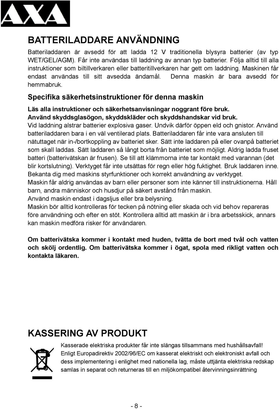 Denna maskin är bara avsedd för hemmabruk. Specifika säkerhetsinstruktioner för denna maskin Läs alla instruktioner och säkerhetsanvisningar noggrant före bruk.