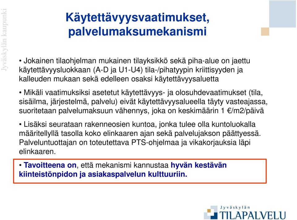 vasteajassa, suoritetaan palvelumaksuun vähennys, joka on keskimäärin 1 /m2/päivä Lisäksi seurataan rakenneosien kuntoa, jonka tulee olla kuntoluokalla määritellyllä tasolla koko elinkaaren ajan