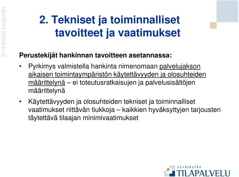 määrittelynä ei toteutusratkaisujen ja palvelusisältöjen määrittelynä Käytettävyyden ja olosuhteiden tekniset