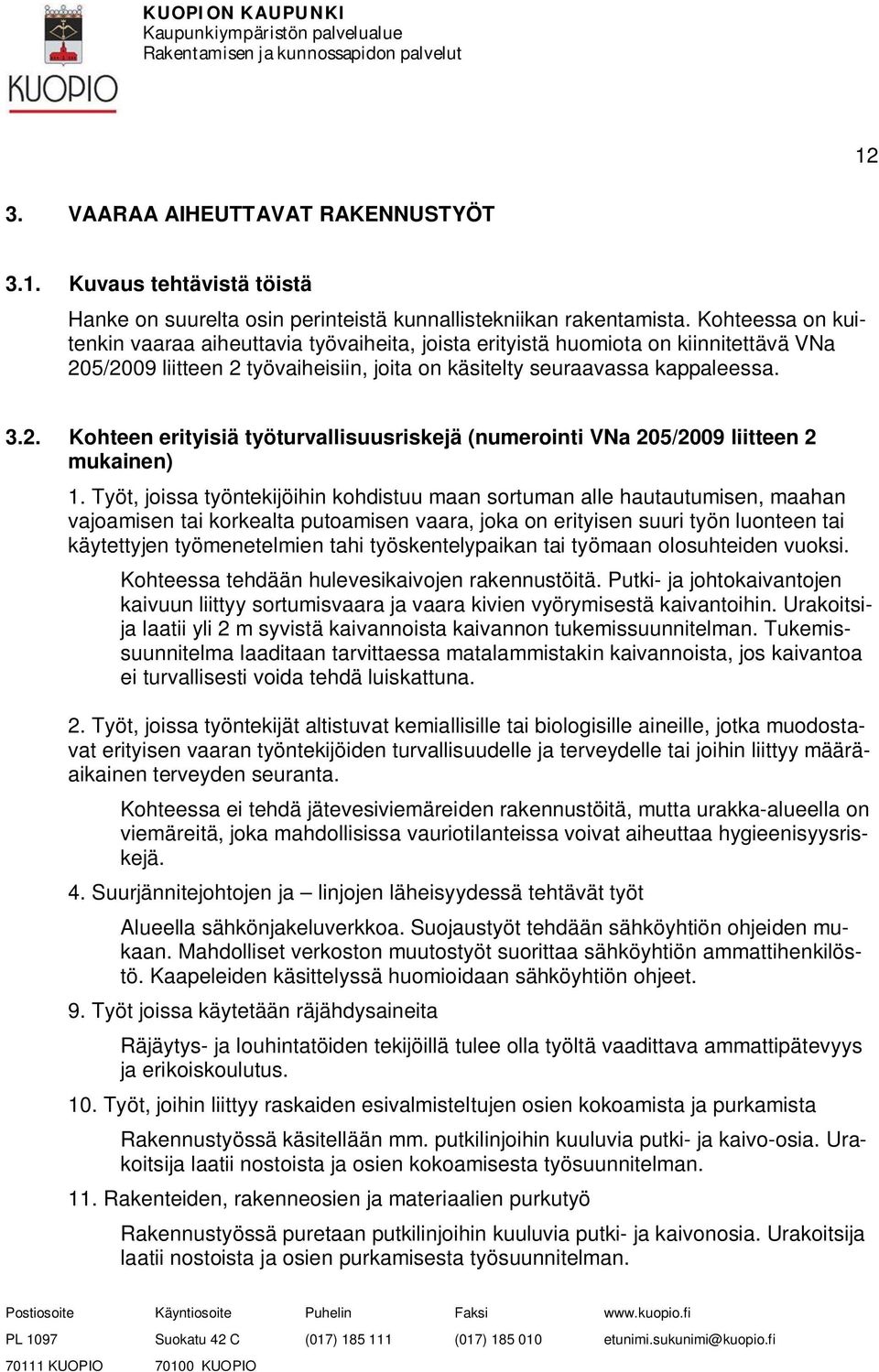 Työt, joissa työntekijöihin kohdistuu maan sortuman alle hautautumisen, maahan vajoamisen tai korkealta putoamisen vaara, joka on erityisen suuri työn luonteen tai käytettyjen työmenetelmien tahi